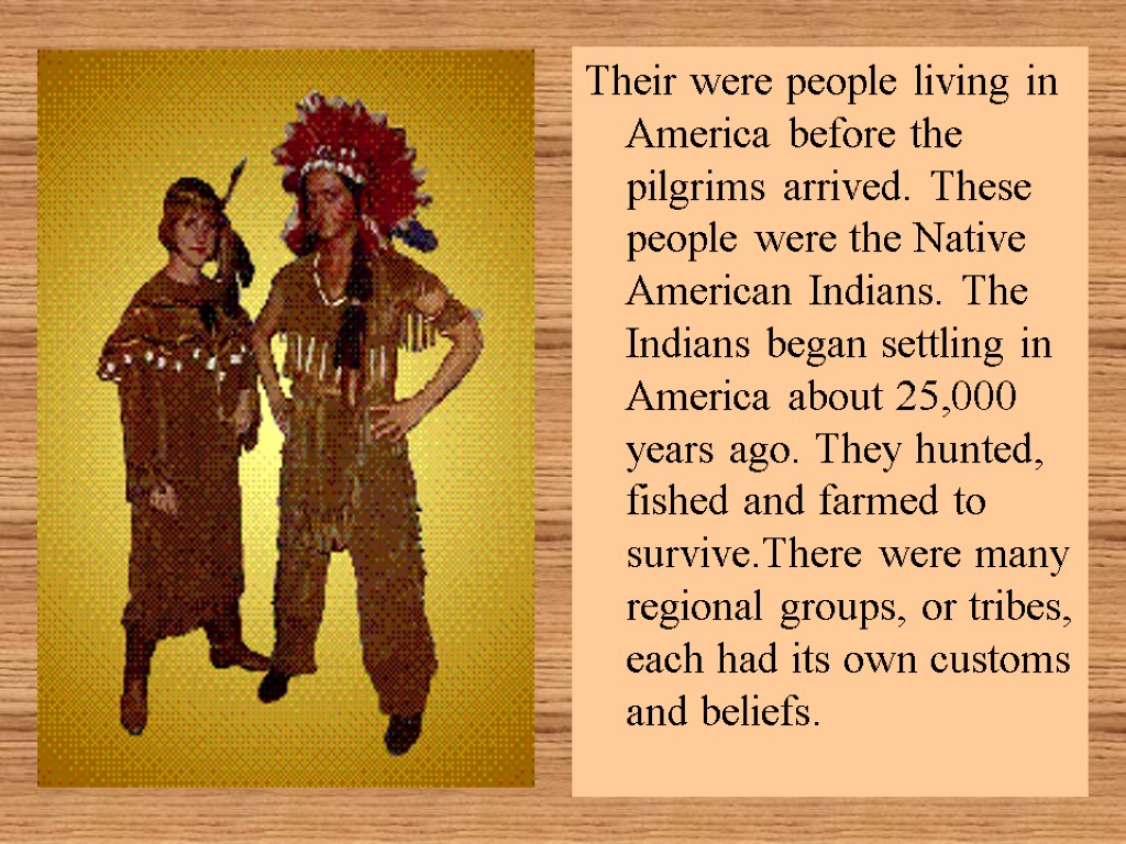 Their were people living in America before the pilgrims arrived. These people were the